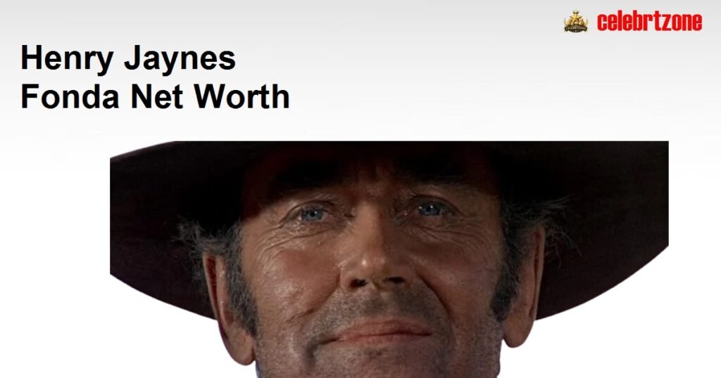 Henry Jaynes Fonda Net Worth Lasting Fortune Revealed 2026