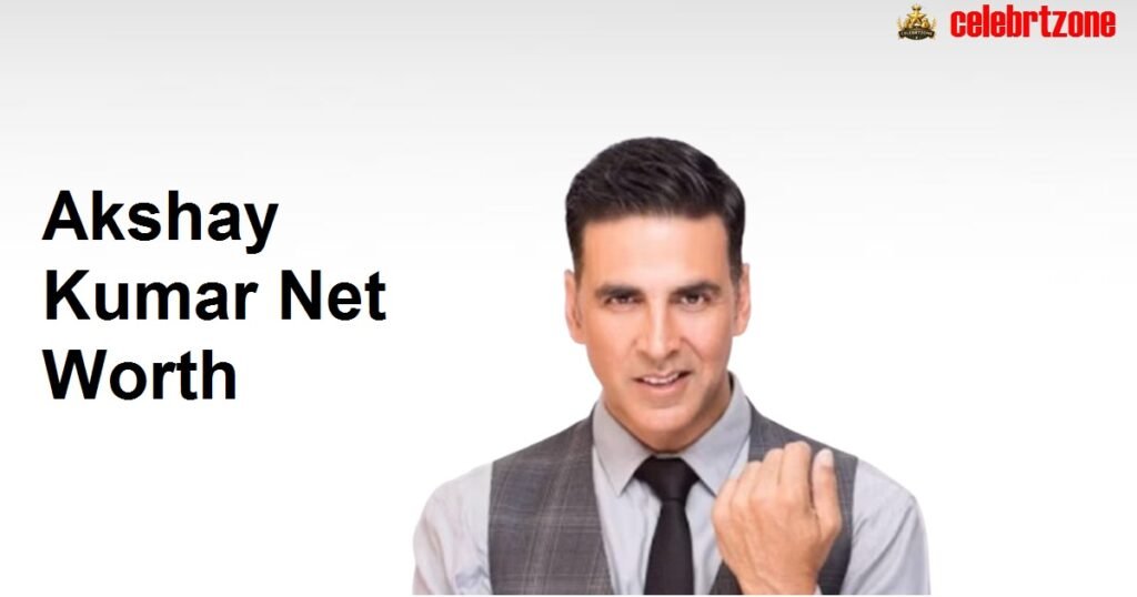 Akshay Kumar Net Worth 2026: Incredible Career, & Business