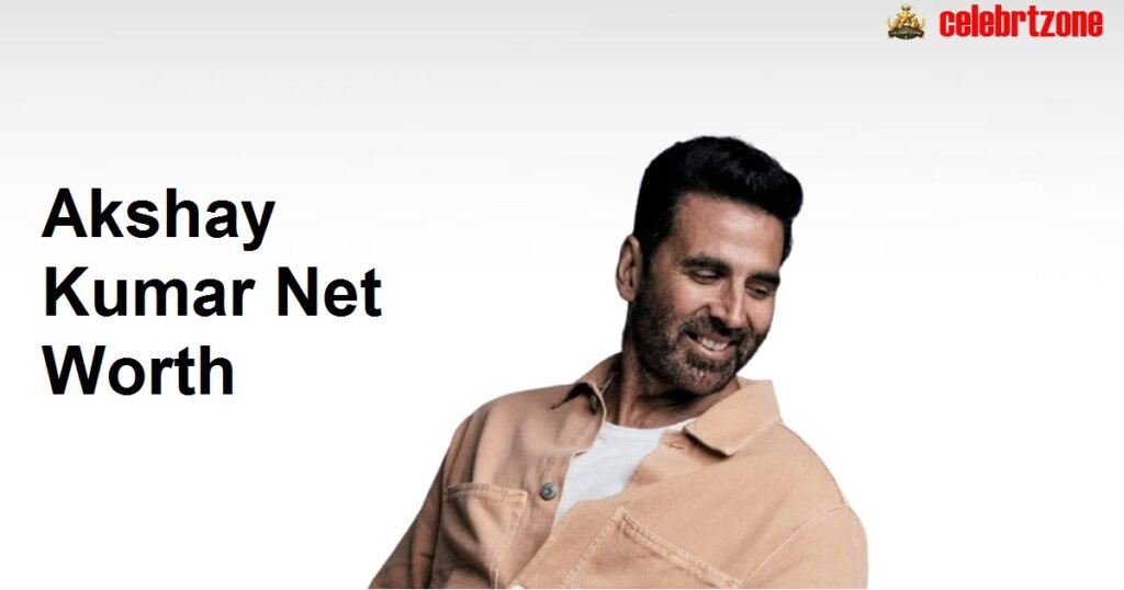 Akshay Kumar Net Worth 2026: Incredible Career, & Business