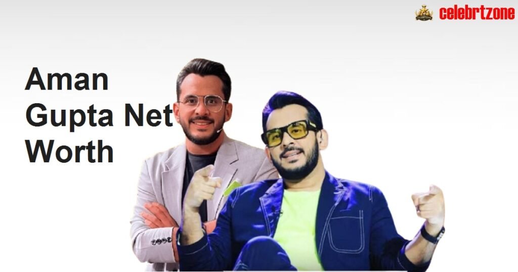 Aman Gupta Net Worth 2026: boAt Growth, Houses & Earnings