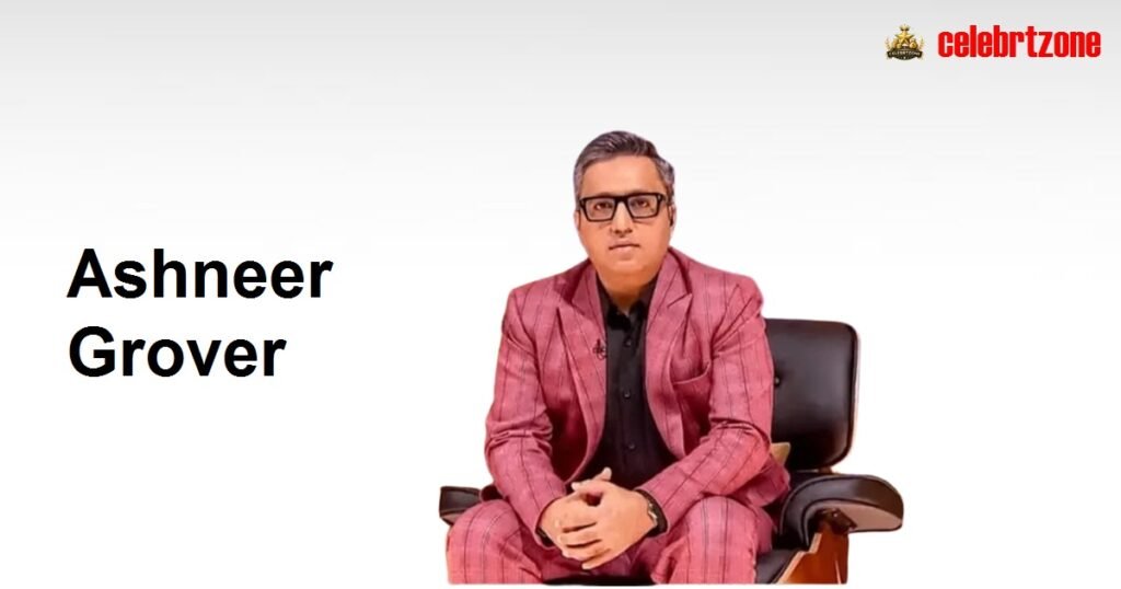 Ashneer Grover Biography 2026 |  Wife & Net Worth Revealed
