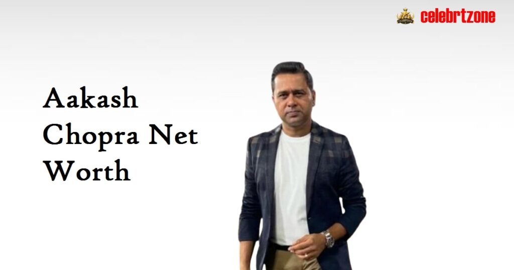 Aakash Chopra Net Worth 2026 | Insider Wealth & Success 