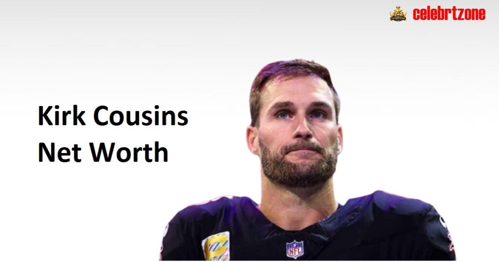Kirk Cousins Net Worth 2026: Estimated Fortune  Revealed